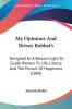 My Opinions And Betsey Bobbet's: Designed As a Beacon Light to Guide Women to Life Liberty and the Pursuit of Happiness: Designed As A Beacon Light ... Liberty And The Pursuit Of Happiness (1884)