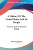 A History Of The United States And Its People: For the Use of Schools: For The Use Of Schools (1888)