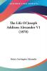 The Life Of Joseph Addison Alexander V1 (1870)