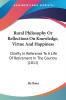 Rural Philosophy Or Reflections On Knowledge Virtue And Happiness: Chiefly In Reference To A Life Of Retirement In The Country: Chiefly In Reference To A Life Of Retirement In The Country (1811)