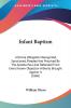 Infant Baptism: A Divine Obligation Recognized Sanctioned Pleaded and Practiced by the Apostle Paul and Defended from Every Known Objection Hitherto ... Objection Hitherto Brought Against It (1860)