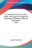 Six Historical Lectures On The Origin And Progress In England Of The Change Of Religion Called The Reformation 1842