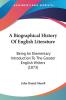 A Biographical History Of English Literature: Being an Elementary Introduction to the Greater English Writers: Being An Elementary Introduction To The Greater English Writers (1873)