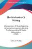 The Mechanics Of Writing: A Compendium of Rules Regarding Manuscript-arrangement Spelling the Compounding of Words Abbreviations: A Compendium Of ... Compounding Of Words Abbreviations (1909)