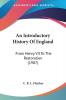 An Introductory History Of England: From Henry VII to the Restoration: From Henry VII To The Restoration (1907)