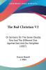 The Bad Christian: Or Sermons on the Seven Deadly Sins and the Different Sins Against God and Our Neighbor: Or Sermons On The Seven Deadly Sins And ... Sins Against God And Our Neighbor (1887): 2