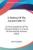 A Defense Of The Ancient Faith: Or a Full Exposition of the Christian Religion in a Series of Controversial Sermons: Or A Full Exposition Of The ... A Series Of Controversial Sermons (1813): 2