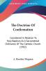 The Doctrine Of Confirmation: Considered in Relation to Holy Baptism As a Sacramental Ordinance of the Catholic Church: Considered In Relation To Holy ... Ordinance Of The Catholic Church (1902)