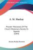 A. M. Mackay: Pioneer Missionary Of The Church Missionary Society To Uganda: Pioneer Missionary Of The Church Missionary Society To Uganda (1893)