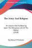 The Army And Religion: An Inquiry and Its Bearing upon the Religious Life of the Nation: An Inquiry And Its Bearing Upon The Religious Life Of The Nation (1920)