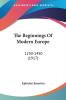 The Beginnings Of Modern Europe: 1250-1450: 1250-1450 (1917)