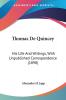 Thomas De Quincey: His Life and Writings With Unpublished Correspondence: His Life And Writings With Unpublished Correspondence (1890)