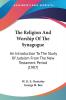 The Religion And Worship Of The Synagogue: An Introduction to the Study of Judaism from the New Testament Period: An Introduction To The Study Of Judaism From The New Testament Period (1907)