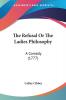 The Refusal Or The Ladies Philosophy: A Comedy: A Comedy (1777)