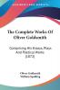 The Complete Works Of Oliver Goldsmith: Comprising His Essays Plays and Poetical Works: Comprising His Essays Plays And Poetical Works (1872)