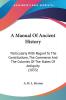 A Manual Of Ancient History: Particularly With Regard to the Constitutions the Commerce and the Colonies of the States of Antiquity: Particularly ... Colonies Of The States Of Antiquity (1833)