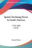 Spain's Declining Power In South America: 1730-1806: 1730-1806 (1919)