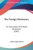 The Foreign Missionary: An Incarnation of a World Movement: An Incarnation Of A World Movement (1907)