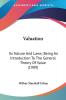 Valuation: Its Nature and Laws Being an Introduction to the General Theory of Value: Its Nature And Laws; Being An Introduction To The General Theory Of Value (1909)