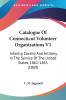 Catalogue Of Connecticut Volunteer Organizations: Infantry Cavalry and Artillery in the Service of the United States 1861-1865: Infantry Cavalry ... Of The United States 1861-1865 (1869)