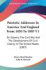 Patriotic Addresses In America And England From 1850 To 1885: On Slavery the Civil War and the Development of Civil Liberty in the United States 1887