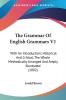 The Grammar Of English Grammars: With an Introduction; Historical and Critical the Whole Methodically Arranged and Amply Illustrate 1882: With An ... Arranged And Amply Illustrated (1882)