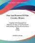 Past And Present Of Pike County Illinois: Together With Biographical Sketches of Many of Its Prominent and Leading Citizens and Illustrious Dead: ... Leading Citizens And Illustrious Dead (1906)