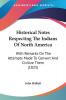 Historical Notes Respecting the Indians of North America: With Remarks On The Attempts Made To Convert And Civilize Them (1825)