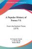 A Popular History Of France 4: From the Earliest Times: From the Earliest Times (1870)