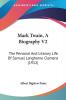 Mark Twain A Biography: The Personal and Literary Life of Samuel Langhorne Clemens: The Personal And Literary Life Of Samuel Langhorne Clemens (1912)