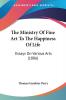 The Ministry Of Fine Art To The Happiness Of Life: Essays on Various Arts: Essays On Various Arts (1886)