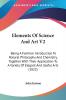 Elements Of Science And Art 2: Being a Familiar Introduction to Natural Philosophy and Chemistry Together With Their Application to a Variety of ... A Variety Of Elegant And Useful Arts (1822)