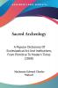 Sacred Archeology: A Popular Dictionary of Ecclesiastical Art and Institutions from Primitive to Modern Times: A Popular Dictionary Of Ecclesiastical ... From Primitive To Modern Times (1868)