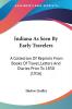 Indiana As Seen By Early Travelers: A Collection of Reprints from Books of Travel Letters and Diaries Prior to 1830: A Collection Of Reprints From ... Letters And Diaries Prior To 1830 (1916)