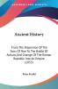 Ancient History: From the Dispersion of the Sons of Noe to the Battle of Actium and Change of the Roman Republic into an Empire: From The Dispersion ... Of The Roman Republic Into An Empire (1855)