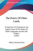 The Poetry Of Other Lands: A Collection of Translations into English Verse of the Poetry of Other Languages Ancient and Modern: A Collection Of ... Of Other Languages Ancient And Modern (1883)