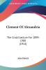 Clement Of Alexandria: The Croall Lecture for 1899-1900: The Croall Lecture For 1899-1900 (1914)