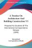 A Treatise On Architecture And Building Construction 3: Prepared for Students of the International Correspondence Schools: Prepared For Students Of The International Correspondence Schools (1899)