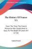 The History Of France: From the Time the French Monarchy Was Established in Gaul to the Death of Lewis XIV: From The Time The French Monarchy Was ... In Gaul To The Death Of Lewis XIV (1726): 5