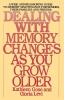 Dealing with Memory Changes As You Grow Older: A Wise and Reassuring Guide to Memory Maintenance for Seniors Their Families and Friends