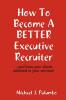 How to become a better executive recruiter...