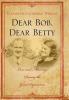 Dear Bob Dear Betty: Love and Marriage During the Great Depression