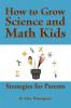 How to Grow Science and Math Kids