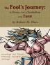 The Fool's Journey: the History Art & Symbolism of the Tarot