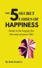 The 5 Secret Codes of Happiness: How to be happy for the rest of your life!