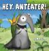 Hey Anteater!