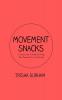 Movement Snacks: A Creative How To Guide for Inviting More Movement Into Your Daily Life