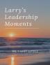 Larry's Leadership Moments