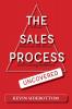 The Sales Process Uncovered: A Proven for Sales Success and Gaining Influence