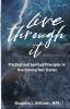 Live Through It: Practical and Spiritual Principles to Overcoming Your Storms